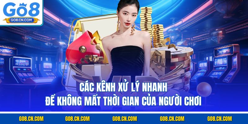 Các kênh xử lý nhanh để không mất thời gian của người chơi