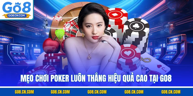 Mẹo chơi Poker luôn thắng hiệu quả cao tại GO8