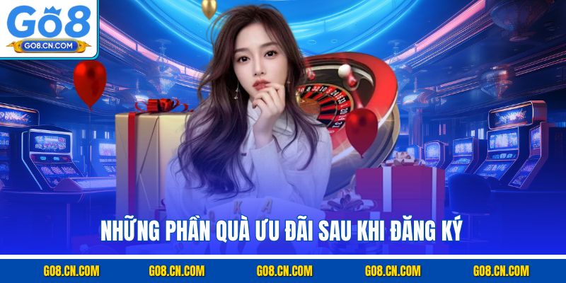 Những phần quà ưu đãi sau khi đăng ký