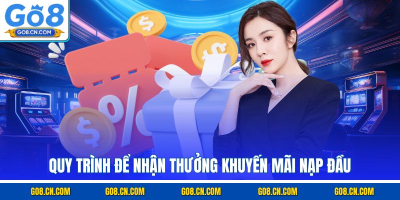 Quy trình để nhận thưởng khuyến mãi nạp đầu