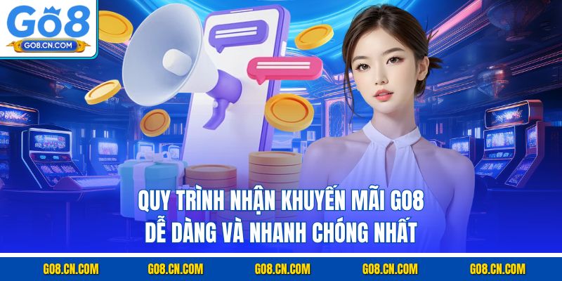 Quy trình nhận khuyến mãi GO8 dễ dàng và nhanh chóng nhất